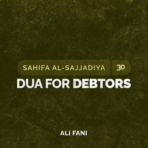 Dua for Debtors (Sahifa Al-Sajjadiya 30) by Ali Fani