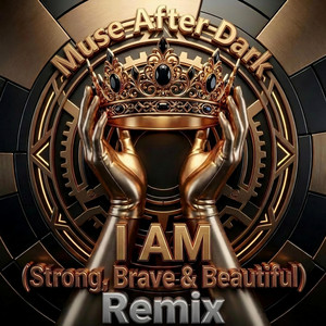 Muse After Dark - I AM (Strong, Brave & Beautiful) [Remix]