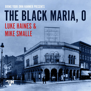 The Black Maria, O by Bring Your Own Hammer, Luke Haines, Mike Smalle