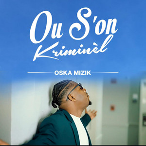 Oska mizik - Ou s'on kriminèl