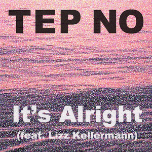 It's Alright by Tep No, Lizz Kellerman