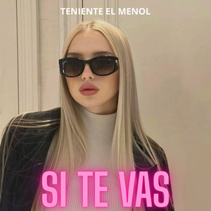 Si te vas by Teniente El Menol