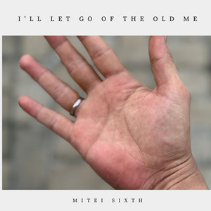 I'll Let Go of the Old Me by Mitei Sixth