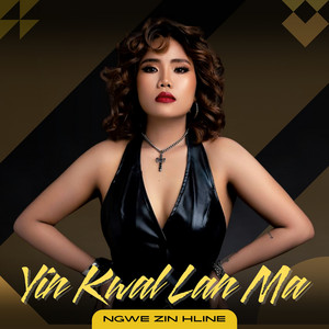 Ngwe Zin Hline - Yin Kwal Lan Ma