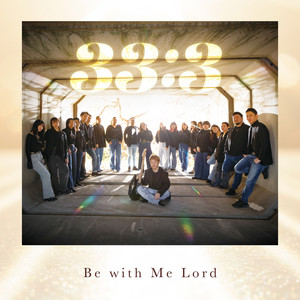 Be with Me Lord by 33:3