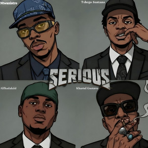 Serious by Tshego Santana, Ntwanistro, Alfhadakiid, Khartel Gustavo