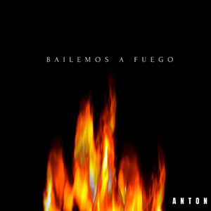 Bailemos A Fuego by ANTON