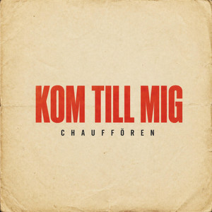 KOM TILL MIG by Chauffören