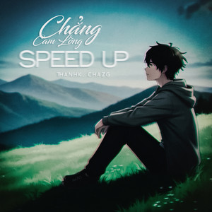 Chẳng Cam Lòng - Speed Up by Thanhk, Chazg
