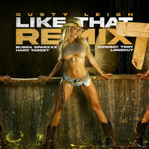Like That - Remix by Dusty Leigh, Bubba Sparxxx, Hard Target, Cowboy Troy, Long Cut