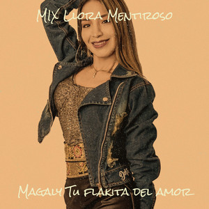 Magaly Tu Flakita Del Amor - MIX Llora Mentiroso