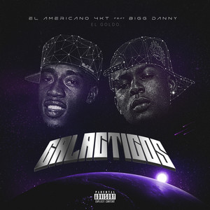 GALACTICOS by El Goldo, Bigg Danny, El Americano 4KT