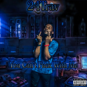 You Can't Fuck With Me by 24Trav