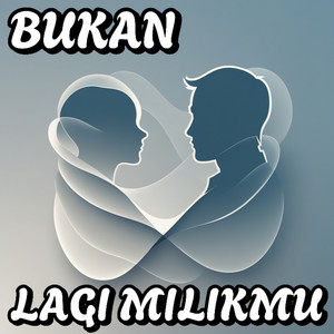 Bukan Lagi Milikmu by Yongki Apriza