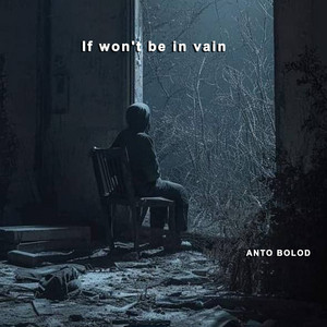 ANTO BOLOD - If Won't Be in Vain