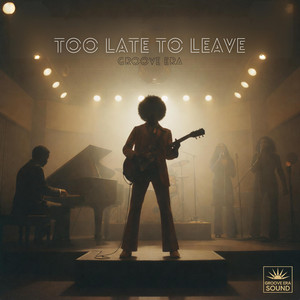 Too Late to Leave by Groove Era