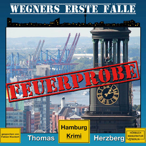 Feuerprobe [Wegners erste Fälle, Band 2, Hamburg Krimi (ungekürzt)]
