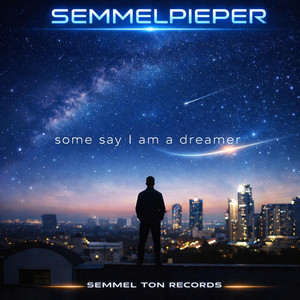 Semmelpieper - Some say I am a dreamer