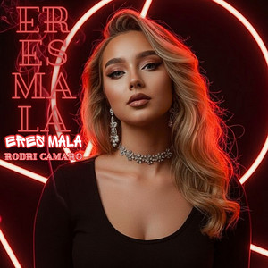 Eres mala by Rodri Camaro