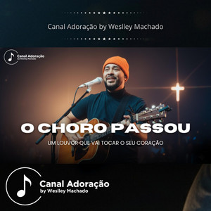 O Choro Passou - Canal Adoração by Weslley Machado