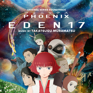 Phoenix: Eden 17 (Original Anime Series Soundtrack) - Album by
