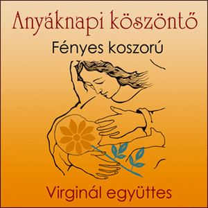 Virginál együttes - Anyáknapi Köszöntő
