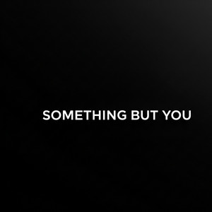 SOMETHING BUT YOU by Vincent Chauhan