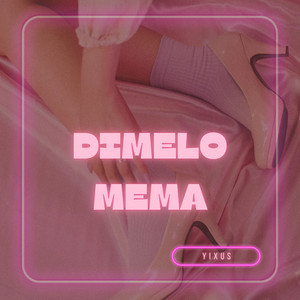 DIMELO MEMA by Yixus