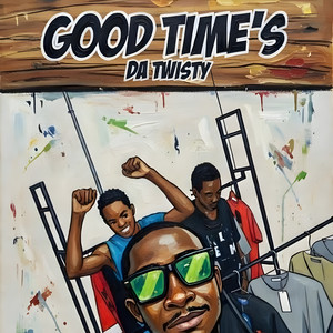 Good Time’s by Da Twisty