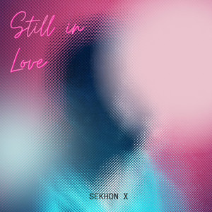 Still in Love by Sekhon X, Dyl Jordaine
