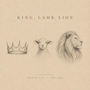 King, Lamb, Lion by Graham Guy, Ben Jero