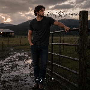 Can't Stay Gone by Lyrix