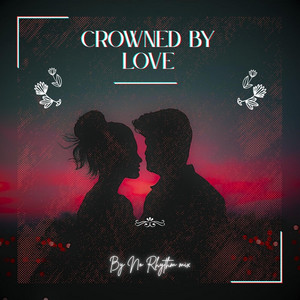 CROWNED BY LOVE by No Rhythm mix