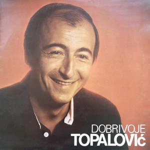 Dobrivoje Topalović - Kad Bih Mog'o I Umro Bih Za Te