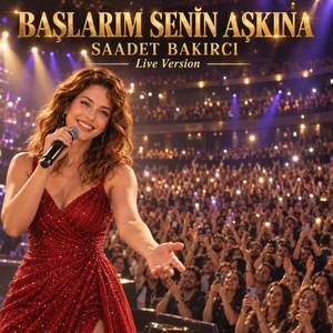 Başlarım Senin Aşkına - Live Version by Saadet Bakırcı