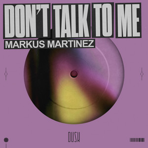 Don't Talk To Me by Markus Martinez