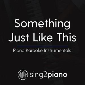 Sing2Piano - Something Just Like This (Shortened) [Originally Performed by the Chainsmokers & Coldplay] [Piano Karaoke Version]
