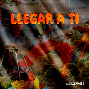 Llegar a Ti by Naila Vybz