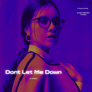 Dont Let Me Down - Slowed by CoverZounds, Slow Motion Tunes