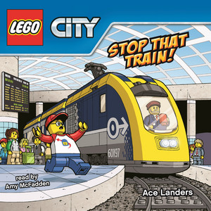Stop That Train! [LEGO City 17 (Unabridged)]