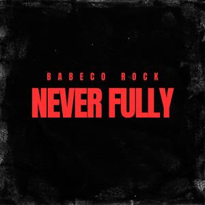 Never Fully by Babeco rock