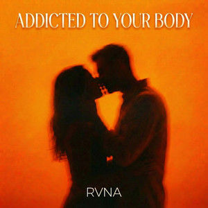 Addicted to Your Body by RVNA