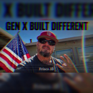 Gen X Built Different by Frisco JD