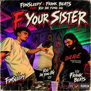 F Your Sister (feat. Rio Da Yung Og) by FdnSleepy, Frank Beats, Rio Da Yung Og