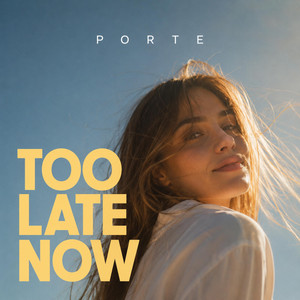 Too Late Now by Porte
