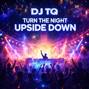 Turn The Night Upside Down by DJ TQ