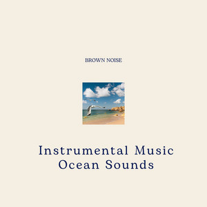 Instrumental Music, Ocean Sounds, Brown Noise, Loopable album