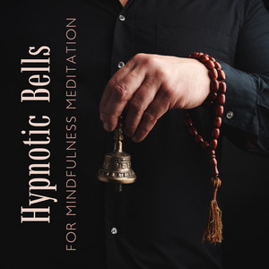 Hypnotic Bells for Mindfulness Meditation: Temple of Calm, Cleanse Aura and Chakra Balance & Healing Music album