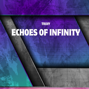 Echoes of Infinity by Trixy