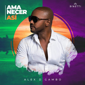 Alex D Gambo - Amanecer Así (feat. Jhonsy For The World)